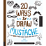 20 ways to draw a mustache and 44 other funny faces and feat