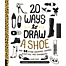 20 ways to draw a shoe and 44 other sneakers, slippers, stil